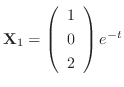${\bf X}_{1} = \left(\begin{array}{c}
1\\
0\\
2
\end{array}\right)e^{-t}$