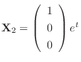 ${\bf X}_{2} = \left(\begin{array}{c}
1\\
0\\
0
\end{array}\right)e^{t}$