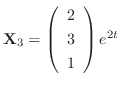 ${\bf X}_{3} = \left(\begin{array}{c}
2\\
3\\
1
\end{array}\right)e^{2t}$