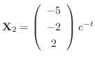 ${\bf X}_{2} = \left(\begin{array}{c}
-5 \\
-2\\
2
\end{array}\right)e^{-t}$