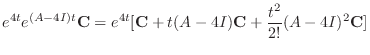 $\displaystyle e^{4t}e^{(A-4I)t}{\bf C} = e^{4t}[{\bf C} + t(A - 4I){\bf C} + \frac{t^2}{2!}(A - 4I)^2 {\bf C}]$