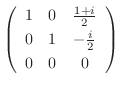 $\displaystyle \left(\begin{array}{ccc}
1&0&\frac{1+i}{2}\\
0&1&- \frac{i}{2}\\
0&0&0
\end{array}\right)$