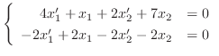 $\displaystyle \left\{\begin{array}{rl}
4x_{1}^{\prime} + x_{1} + 2x_{2}^{\prime...
...
-2x_{1}^{\prime} + 2x_{1} - 2x_{2}^{\prime} - 2x_{2}& = 0
\end{array}\right. $