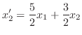 $\displaystyle x_{2}^{\prime} = \frac{5}{2}x_{1} + \frac{3}{2}x_{2}$