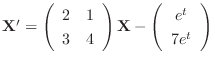 ${\bf X}^{\prime} = \left(\begin{array}{cc}
2&1\\
3&4
\end{array}\right){\bf X} - \left(\begin{array}{c}
e^{t}\\
7e^{t}
\end{array}\right)$