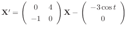 ${\bf X}^{\prime} = \left(\begin{array}{cc}
0&4\\
-1&0
\end{array}\right){\bf X} - \left(\begin{array}{c}
-3\cos{t}\\
0
\end{array}\right)$