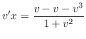$\displaystyle v^{\prime} x = \frac{v - v - v^3}{1 + v^2} $