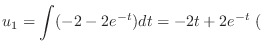 $\displaystyle u_{1} = \int (-2 -2e^{-t}) dt = -2t + 2e^{-t} \ ($
