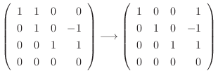 $\displaystyle \left(\begin{array}{rrrr}
1&1&0&0\\
0&1&0&-1\\
0&0&1&1\\
0&0&0...
...begin{array}{rrrr}
1&0&0&1\\
0&1&0&-1\\
0&0&1&1\\
0&0&0&0
\end{array}\right)$