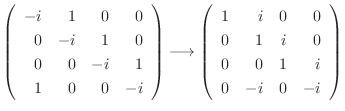 $\displaystyle \left(\begin{array}{rrrr}
-i&1&0&0\\
0&-i&1&0\\
0&0&-i&1\\
1&0...
...egin{array}{rrrr}
1&i&0&0\\
0&1&i&0\\
0&0&1&i\\
0&-i&0&-i
\end{array}\right)$
