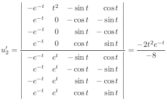 $\displaystyle u_{2}^{\prime} = \frac{\left\vert\begin{array}{rrrr}
-e^{-t}&t^2&...
...e^{-t}&e^{t}&\cos{t}&\sin{t}
\end{array}\right\vert} = \frac{-2t^2 e^{-t}}{-8} $