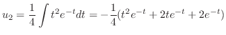 $\displaystyle u_{2} = \frac{1}{4} \int t^2 e^{-t} dt = -\frac{1}{4}(t^2 e^{-t} + 2t e^{-t} + 2e^{-t}) $