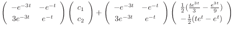$\displaystyle \left(\begin{array}{cc}
-e^{-3t} & -e^{-t}\\
3e^{-3t} & e^{-t}
\...
...{3t}}{3} - \frac{e^{3t}}{9})\\
-\frac{1}{2}(te^{t} - e^{t})
\end{array}\right)$
