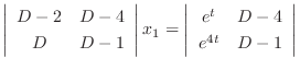 $\displaystyle \left\vert\begin{array}{cc}
D-2 & D-4\\
D & D-1
\end{array}\righ...
...\left\vert\begin{array}{cc}
e^{t} & D-4\\
e^{4t} & D-1
\end{array}\right\vert $