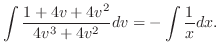 $\displaystyle \int \frac{1 + 4v + 4v^2}{4v^3 + 4v^2}dv = - \int \frac{1}{x} dx. $
