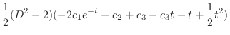 $\displaystyle \frac{1}{2}(D^2 - 2)(-2c_{1}e^{-t} -c_{2} + c_{3} - c_{3}t - t + \frac{1}{2}t^2)$