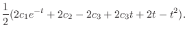 $\displaystyle \frac{1}{2}(2c_{1}e^{-t} + 2c_{2} - 2c_{3} + 2c_{3}t + 2t - t^2).$