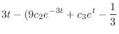 $\displaystyle 3t - (9c_{2}e^{-3t} + c_{3}e^{t} - \frac{1}{3}$