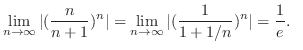 $\displaystyle \lim_{n \rightarrow \infty}\vert(\frac{n}{n+1})^{n}\vert = \lim_{n \rightarrow \infty}\vert(\frac{1}{1 + 1/n})^{n}\vert = \frac{1}{e}.   $
