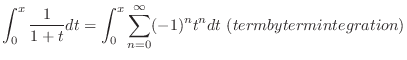 $\displaystyle \int_{0}^{x}\frac{1}{1+t}dt = \int_{0}^{x}\sum_{n=0}^{\infty}(-1)^{n}t^{n}dt  (term by term integration)$