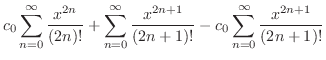 $\displaystyle c_{0}\sum_{n=0}^{\infty} \frac{x^{2n}}{(2n)!} + \sum_{n=0}^{\infty} \frac{x^{2n+1}}{(2n+1)!} - c_{0} \sum_{n=0}^{\infty} \frac{x^{2n+1}}{(2n+1)!}$