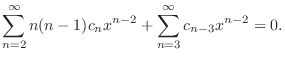 $\displaystyle \sum_{n=2}^{\infty}n(n-1)c_{n}x^{n-2} + \sum_{n=3}^{\infty} c_{n-3}x^{n-2} = 0 . $
