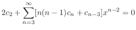 $\displaystyle 2c_{2} + \sum_{n=3}^{\infty}[n(n-1)c_{n} + c_{n-3}]x^{n-2} = 0 $