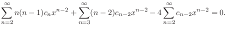 $\displaystyle \sum_{n=2}^{\infty}n(n-1)c_{n}x^{n-2} + \sum_{n=3}^{\infty}(n-2)c_{n-2}x^{n-2} - 4\sum_{n=2}^{\infty}c_{n-2}x^{n-2} = 0 . $