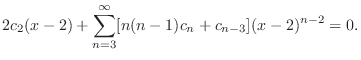 $\displaystyle 2c_{2}(x-2) + \sum_{n=3}^{\infty}[n(n-1)c_{n} + c_{n-3}](x-2)^{n-2} = 0. $