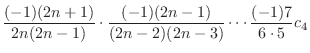 $\displaystyle \frac{(-1)(2n+1)}{2n(2n-1)}\cdot \frac{(-1)(2n-1)}{(2n-2)(2n-3)}\cdots \frac{(-1)7}{6\cdot 5}c_{4}$