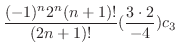 $\displaystyle \frac{(-1)^n 2^n (n+1)!}{(2n+1)!}(\frac{3\cdot 2}{-4})c_{3}$