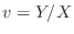 $v = Y/X$