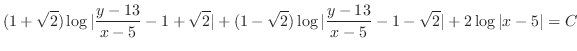 $\displaystyle (1 + \sqrt{2})\log{\vert\frac{y - 13}{x - 5} - 1 + \sqrt{2}\vert}...
...t\frac{y - 13}{x - 5} - 1 - \sqrt{2}\vert} + 2\log{\vert x - 5\vert} = C \ \ \ $