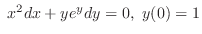 $ x^{2}dx + ye^{y}dy = 0,  y(0) = 1 $