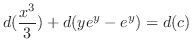 $\displaystyle d(\frac{x^3}{3}) + d(ye^{y} - e^{y}) = d(c) $