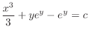 $\displaystyle \frac{x^3}{3} + ye^{y} - e^{y} = c $
