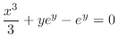 $\displaystyle \frac{x^3}{3} + ye^{y} - e^{y} = 0 \ \ $