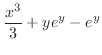 $\displaystyle \frac{x^3}{3} + y e^{y} - e^{y}$