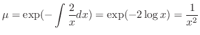 $\displaystyle \mu = \exp(- \int \frac{2}{x} dx) = \exp(-2 \log{x}) = \frac{1}{x^{2}} $