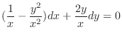 $\displaystyle (\frac{1}{x} - \frac{y^2}{x^2}) dx + \frac{2y}{x} dy = 0 $