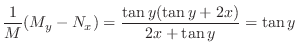 $\displaystyle \frac{1}{M}(M_{y} - N_{x}) = \frac{\tan{y}(\tan{y} + 2x)}{2x + \tan{y}} = \tan{y} $