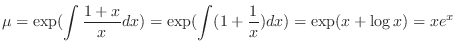 $\displaystyle \mu = \exp( \int \frac{1 + x}{x}dx) = \exp(\int (1 + \frac{1}{x})dx) = \exp(x + \log{x}) = xe^{x} $