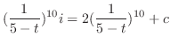 $\displaystyle (\frac{1}{5 - t})^{10}i = 2(\frac{1}{5 - t})^{10} + c $