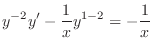 $\displaystyle y^{-2}y^{\prime} - \frac{1}{x} y^{1-2} = -\frac{1}{x} $