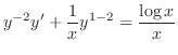 $\displaystyle y^{-2}y^{\prime} + \frac{1}{x} y^{1-2} = \frac{\log{x}}{x} $