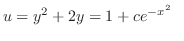 $\displaystyle u = y^{2} + 2y = 1 + ce^{-x^{2}} \ \ $