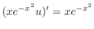 $\displaystyle ( xe^{-x^{2}} u)^{\prime} = x e^{-x^{2}} $