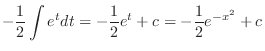 $\displaystyle -\frac{1}{2} \int e^{t} dt = -\frac{1}{2} e^{t} + c = -\frac{1}{2}e^{- x^{2}} + c$