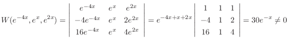 $\displaystyle W(e^{-4x},e^{x},e^{2x}) = \left \vert \begin{array}{ccc}
e^{-4x}...
... \\
-4 & 1 & 2 \\
16 & 1 & 4
\end{array} \right \vert = 30e^{-x} \neq 0 \ $