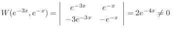 $\displaystyle W(e^{-3x},e^{-x}) = \left \vert \begin{array}{cc}
e^{-3x} & e^{-x} \\
-3e^{-3x} & -e^{-x} \end{array} \right \vert = 2e^{-4x} \neq 0 \ $